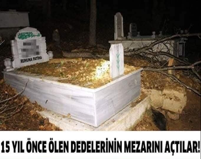 15 YIL ÖNCE Ö-LEN DEDELERİNİN MEZARINI AÇTILAR