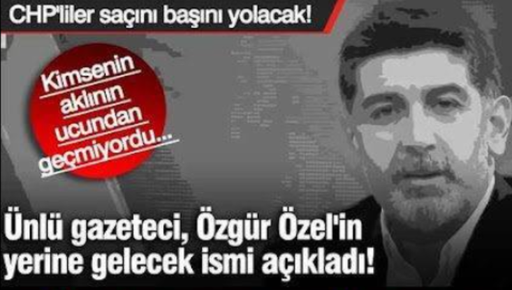 Özel’in Yerine Gelecek İsim