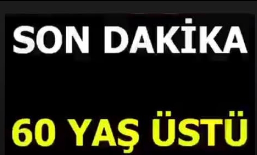 65 YAŞINDAKİ VATANDAŞLARIMZIN DİKKATİNE