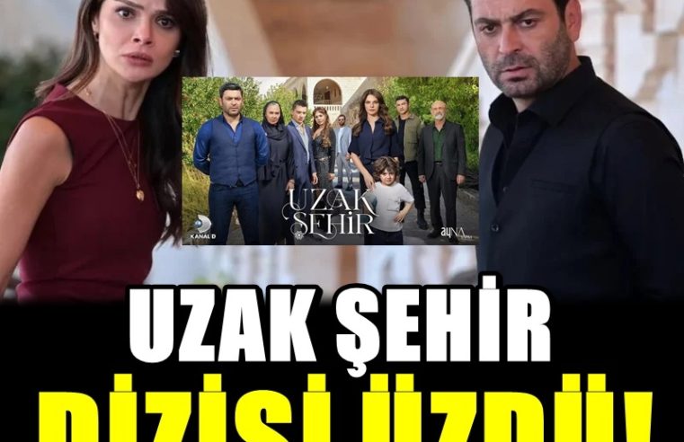 Uzak Şehir Dizisi Üzdü