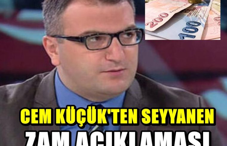 Cem Küçük’ten Seyyanen Zam Açıklaması