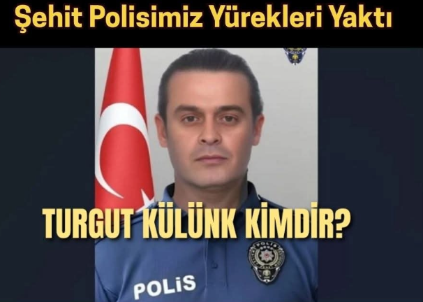 Yalova’da Şehit Düşen Polis Turgut Külünk’ün Hikayesi