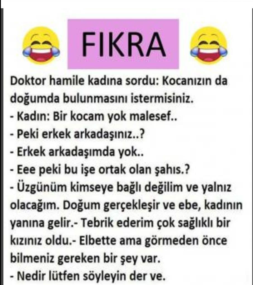 Doktor hamile kadına sordu: Kocanızın da doğumda bulunmasını istermisiniz. – Kadın: Bir kocam yok malesef.