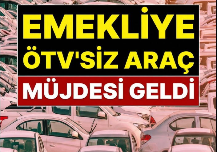 Emekliye ÖTV’siz Araç Müjdesi