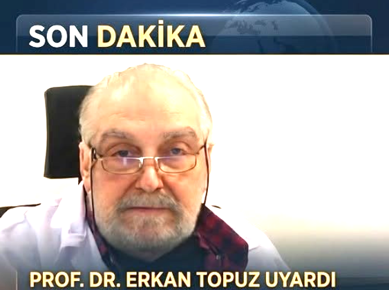 Prof. Dr. Erkan Topuz Uyarıyor!