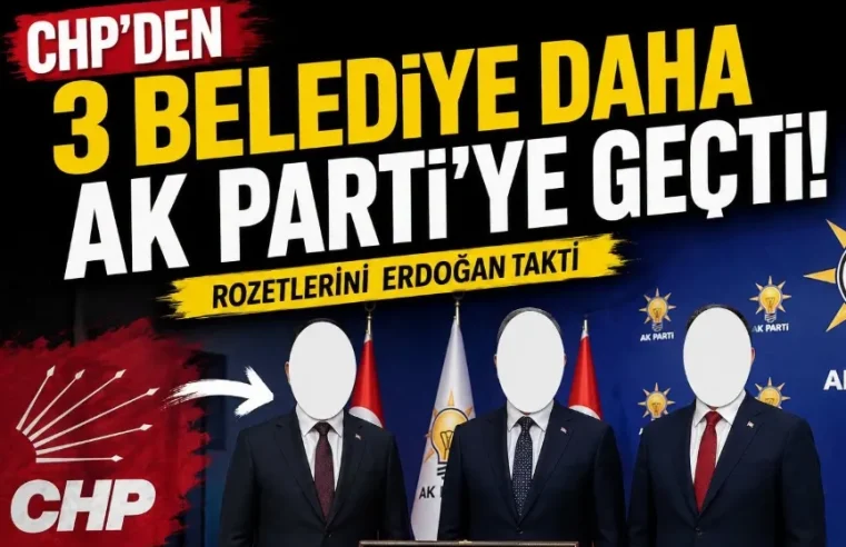 CHP’den 3 belediye daha AK Parti’ye geçti!